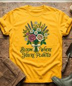 Bloom Where You Are Planted T-Shirt