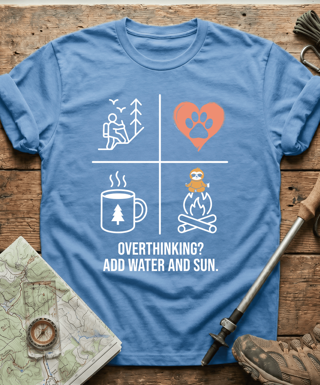 Overthinking? Add Water And Sun T-shirt