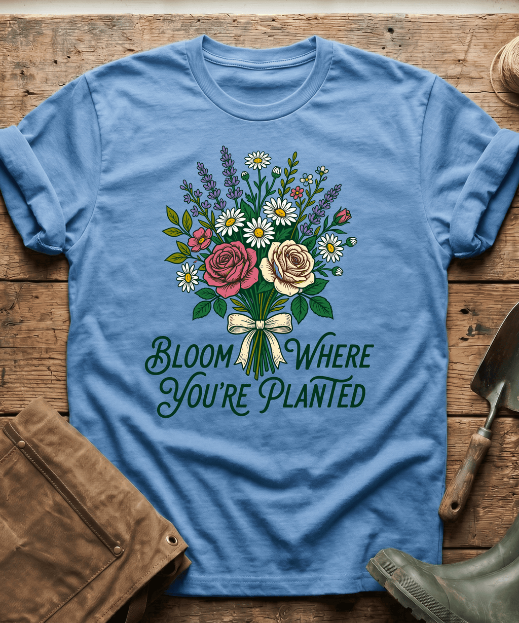Bloom Where You Are Planted T-Shirt