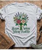Bloom Where You Are Planted T-Shirt