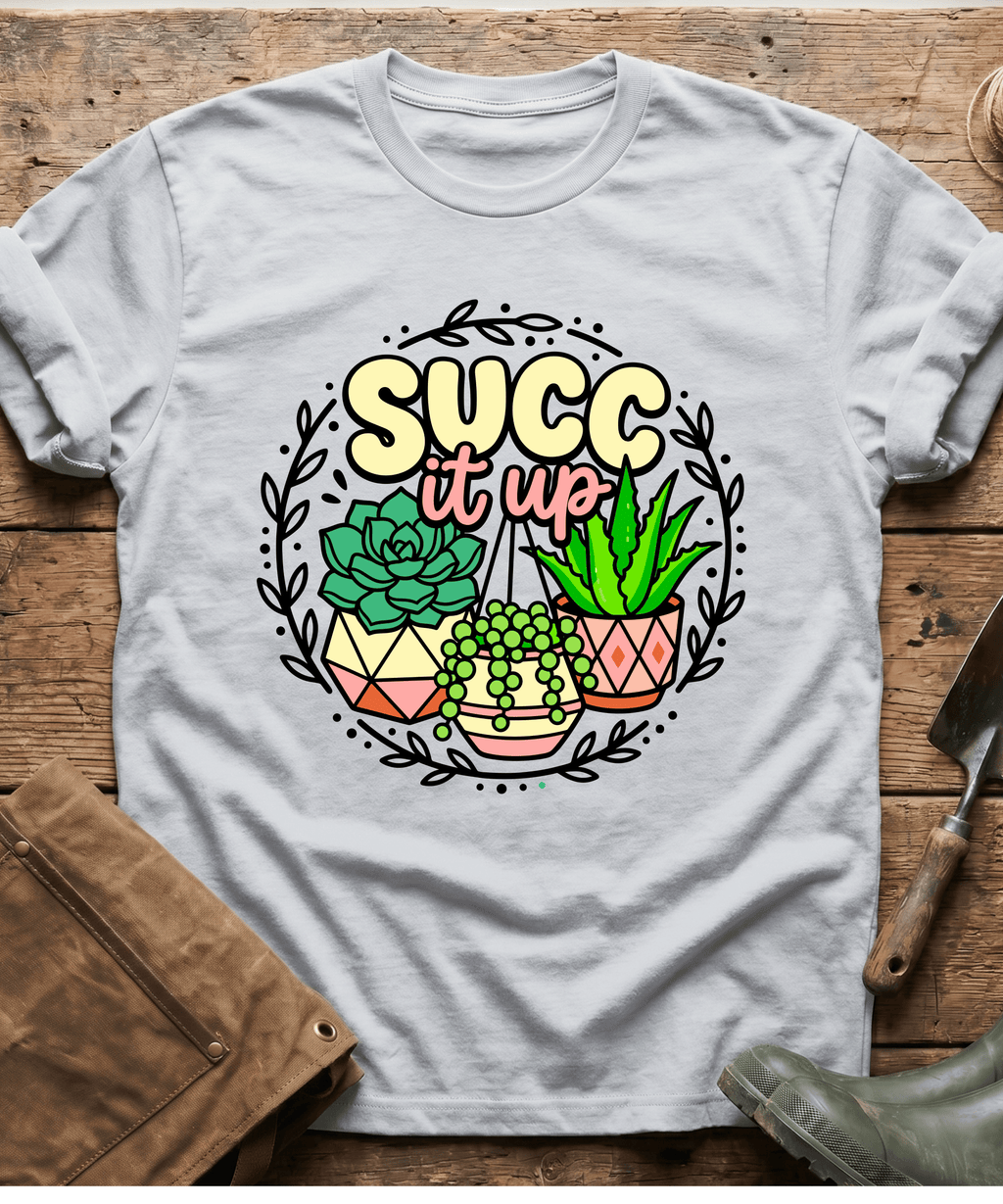 Funny Succ It Up Succulents T-Shirt