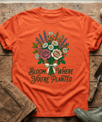 Bloom Where You Are Planted T-Shirt