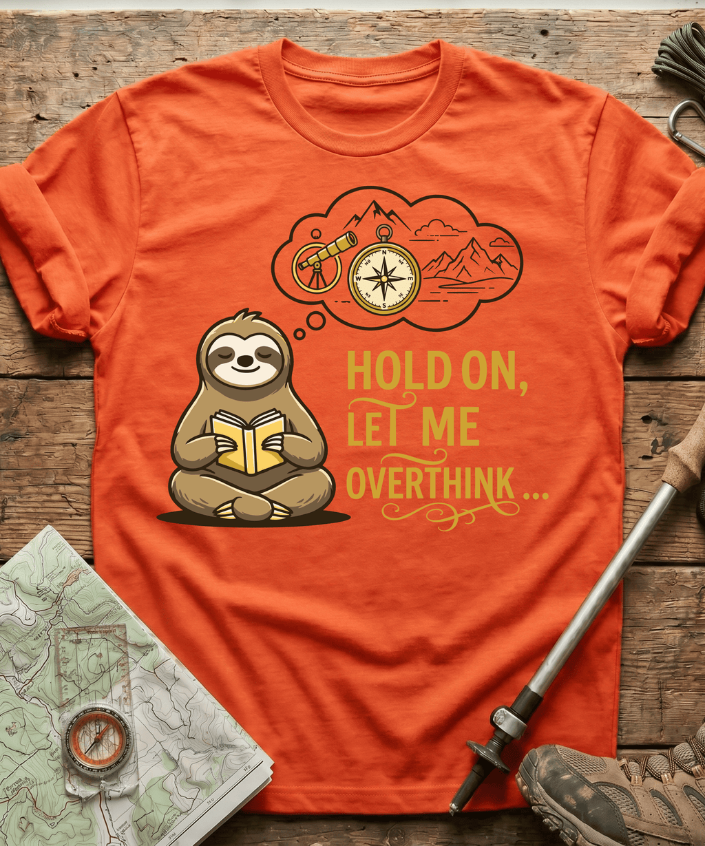Hold On Let Me Overthink T-shirt