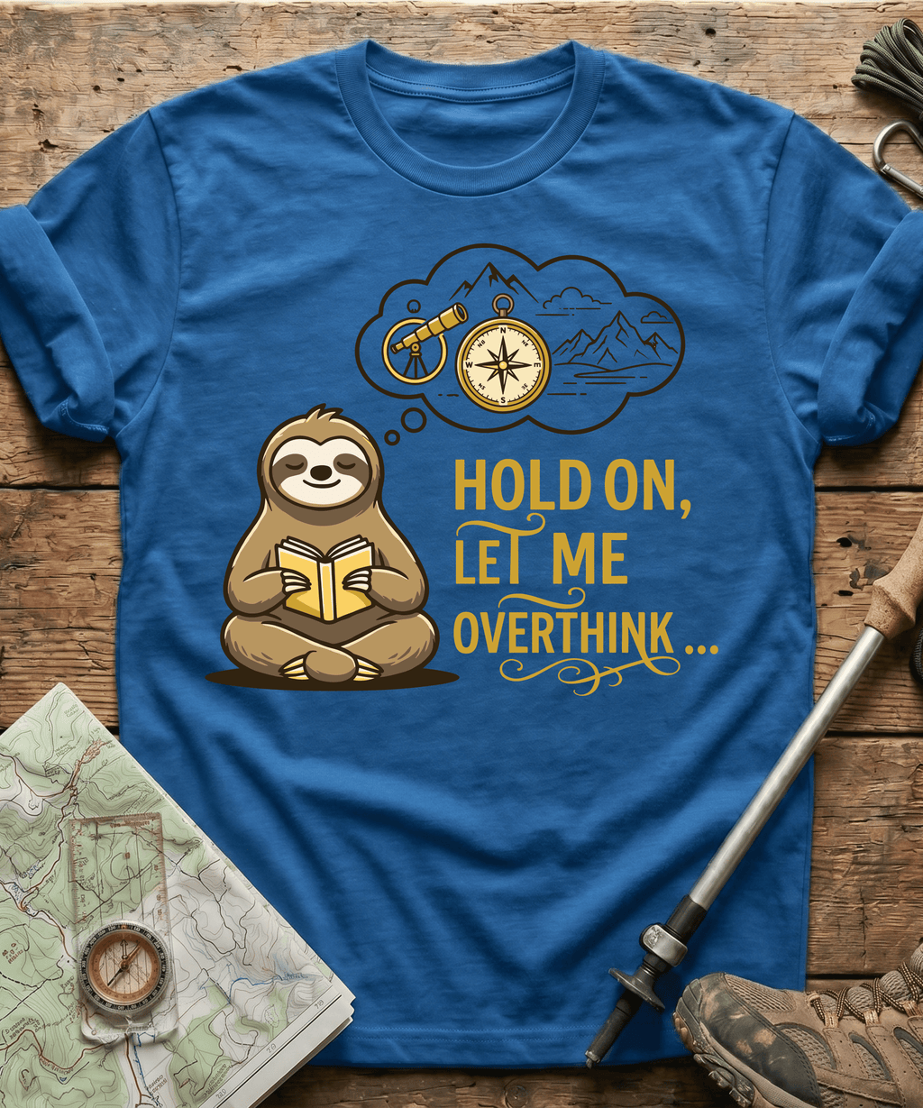 Hold On Let Me Overthink T-shirt