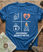 Overthinking? Add Water And Sun T-shirt