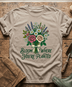 Bloom Where You Are Planted T-Shirt