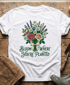 Bloom Where You Are Planted T-Shirt