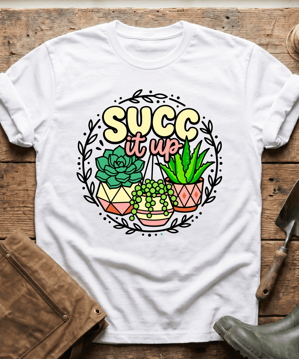 Funny Succ It Up Succulents T-Shirt