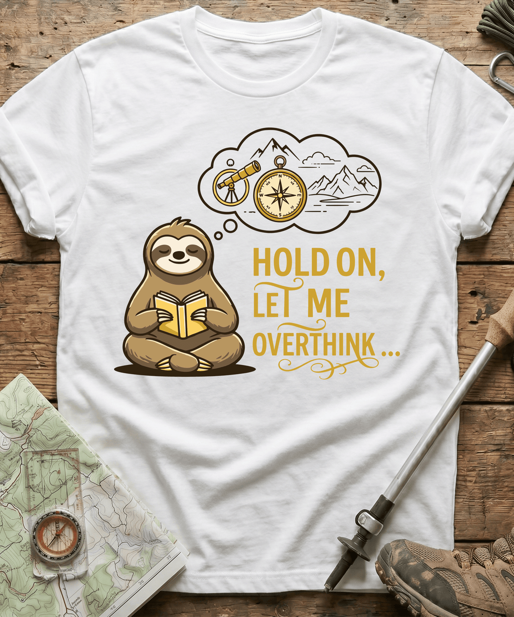 Hold On Let Me Overthink T-shirt